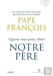 Quand Vous Priez, Dites Notre Père