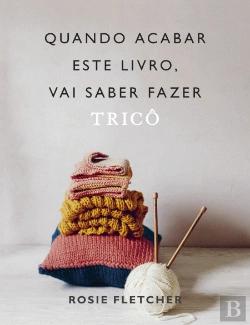 Bertrand.pt - Quando Acabar Este Livro, Vai Saber Fazer Tricô