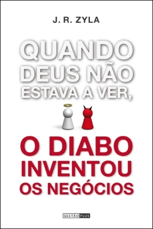 Quando Deus não Estava a Ver, o Diabo Inventou os Negócios
