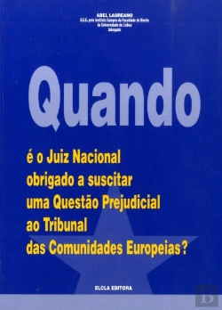 Bertrand.pt - Quando É o Juiz Nacional Obrigado a Suscitar uma Questão Prejudicial ao Tribunal das Comunidades Eur