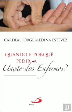 Bertrand.pt - Quando e Porquê Pedir a Unção dos Enfermos