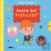 Quando For Grande… Quero Ser Professor!