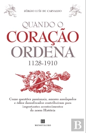 Quando O Coração Ordena (1128-1910) - Como Questões Passionais, Amores Assolapados E Ódios Desenfrea