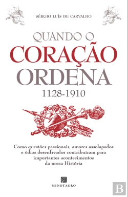 Bertrand.pt - Quando O Coração Ordena (1128-1910) - Como Questões Passionais, Amores Assolapados E Ódios Desenfrea