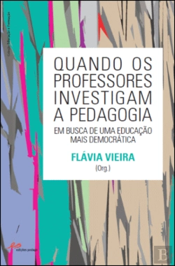 Bertrand.pt - Quando os Professores Investigam a Pedagogia em Busca de uma Educação mais Democrática
