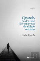 Quando Perdes Tudo Não Tens Pressa de Ir a Lado Nenhum