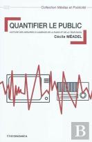 Quantifier Le Public ; Histoire Des Mesures D'Audience De La Radio Et De La Télévision