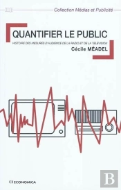 Quantifier Le Public ; Histoire Des Mesures D'Audience De La Radio Et De La Télévision