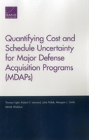 Quantifying Cost And Schedule Uncertainty For Major Defense Acquisition Programs (Mdaps)