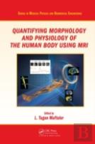 Quantifying Morphology And Physiology Of The Human Body Using Mri