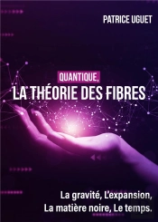 Quantique, La Théorie Des Fibres : La Gravité, L'Expansion, La Matière Noire, Le Temps.