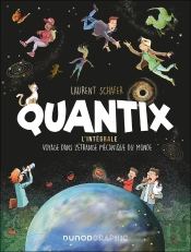 Quantix : L'Intégrale ; Voyage Dans L'Étrange Mécanique Du Monde