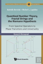 Quantized Number Theory, Fractal Strings And The Riemann Hypothesis: From Spectral Operators To Phase Transitions And Universality