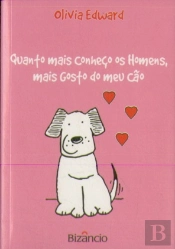 Quanto Mais Conheço os Homens, Mais Gosto do Meu Cão 