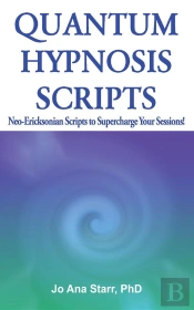 Quantum Hypnosis Scripts: Neo-Ericksonian Scripts To Supercharge Your Sessions