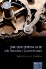 Quantum Information Theory And The Foundations Of Quantum Mechanics