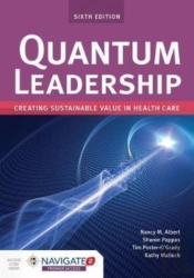 Quantum Leadership: Creating Sustainable Value In Health Care