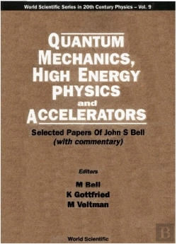 Bertrand.pt - Quantum Mechanics, High Energy Physics And Accelerators: Selected Papers Of John S Bell (With Commentary)
