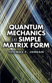 Quantum Mechanics In Simple Matrix Forms