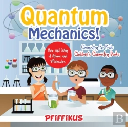 Bertrand.pt - Quantum Mechanics! The How'S And Why'S Of Atoms And Molecules - Chemistry For Kids - Children'S Chemistry Books