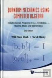 Quantum Mechanics Using Computer Algebra: Includes Sample Programs In C++, Symbolicc++, Maxima, Maple, And Mathematica (2nd Edition)