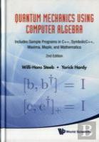 Quantum Mechanics Using Computer Algebra: Includes Sample Programs In C++, Symbolicc++, Maxima, Maple, And Mathematica (2nd Edition)