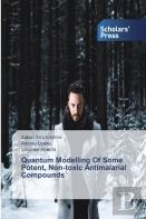 Quantum Modelling Of Some Potent, Non-Toxic Antimalarial Compounds