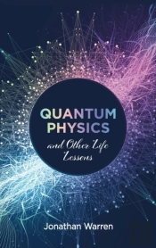 Quantum Physics And Other Life Lessons