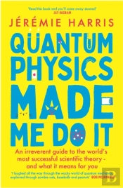 Quantum Physics Made Me Do It