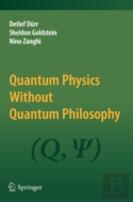 Quantum Physics Without Quantum Philosophy