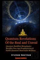 Quantum Revelations Of The Real And Unreal