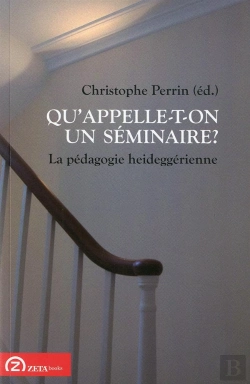 Bertrand.pt - Qu'Appelle-T-On Un Séminaire ? La Pédagogie Heideggérienne