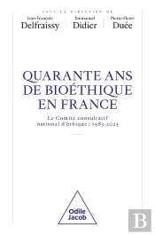 Quarante Ans De Bioéthique En France : Le Comité Consultatif National D'Éthique : 1983-2023