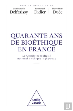 Bertrand.pt - Quarante Ans De Bioéthique En France : Le Comité Consultatif National D'Éthique : 1983-2023