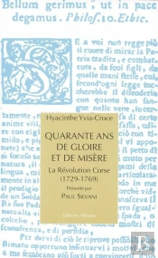 Quarante Ans De Gloire Et De Misere - La Revolution Corse (1729-1769)