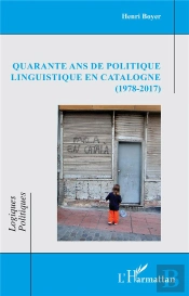 Quarante Ans De Politique Linguistique En Catalogne (1978-2017)