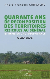 Quarante Ans De Recomposition Des Territoires Rizicoles Au Sénégal Et Défis De L'Autosuffisance (1982-2025)
