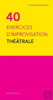 Quarante Exercices D'Improvisation Théâtrale