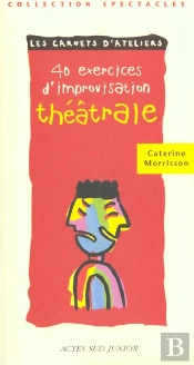 Quarante Exercices D'Initiation Au Theatre T.3 ; L'Improvisation