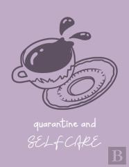 Quarantine And Self Care