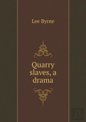 Quarry Slaves, A Drama