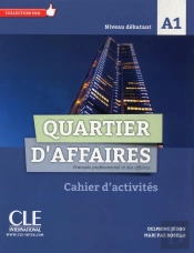 Quartier D'Affaires ; Fle ; Niveau Débutant ; A1 ; Cahier D'Activités (Édition 2017)