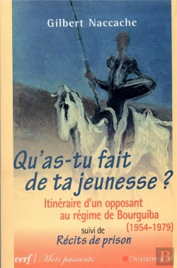 Bertrand.pt - Qu'As-Tu Fait De Ta Jeunesse ? ; Itinéraire D'Un Opposant Au Régime De Bourguiba (1954-1979) ; Récits De Prison
