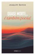 Quase Morte... É Também Poesia!