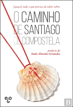 Bertrand.pt - (Quase) Tudo o que Precisa de Saber sobre o Caminho de Santiago de Compostela