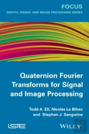 Quaternion Fourier Transforms For Signal And Image Processing