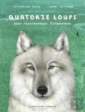 Quatorze Loups ; Pour Réensauvager Yellowstone