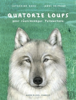 Bertrand.pt - Quatorze Loups ; Pour Réensauvager Yellowstone