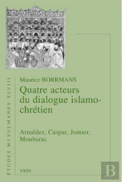 Quatre Acteurs Du Dialogue Islamo-Chrétiens ; Arnaldez, Caspar, Jomier, Moubarac