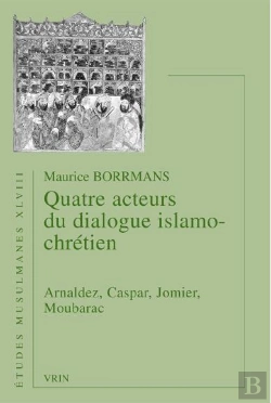 Bertrand.pt - Quatre Acteurs Du Dialogue Islamo-Chrétiens ; Arnaldez, Caspar, Jomier, Moubarac
